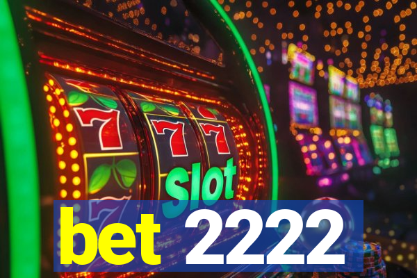 bet 2222